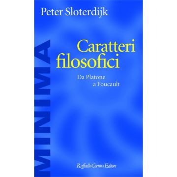 Caratteri filosofici - Da Platone a Foucault    [Sloterdijk  - Cortina Raffaello]