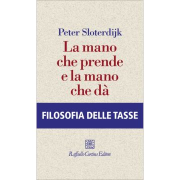 La mano che prende e la mano che dà    [Sloterdijk  - Cortina Raffaello]