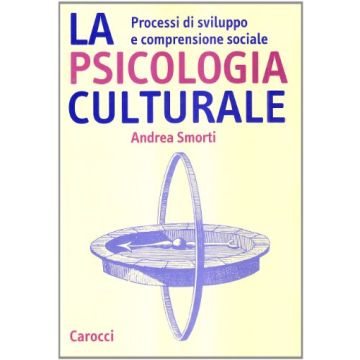 La Psicologia Culturale. Processi Di Sviluppo E Comprensione Sociale 