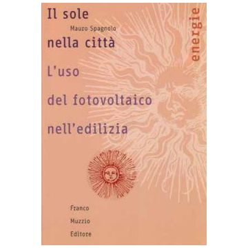 Il sole nella città - L'uso del fotovoltaico nell'edilizia    [Spagnolo  - Muzzio Editore]
