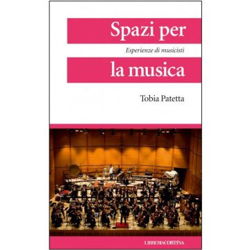 Spazi Per La Musica. Esperienze Di Musicisti - Patetta Tobia - Cortina Libreria Milano - 9788870431636
