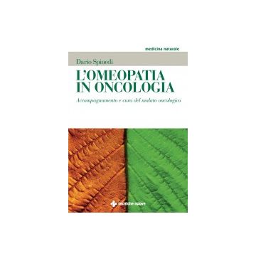 L’omeopatia in oncologia - Accompagnamento e cura del malato oncologico    [Spinedi  - Tecniche Nuove]
