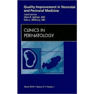 Quality Improvement in Neonatal and Perinatal Medicine, An Issue of Clinics in Perinatology