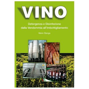 VINO Detergenza e Disinfezione dalla Vendemmia all’Imbottigliamento    [Stanga - Chiriotti]