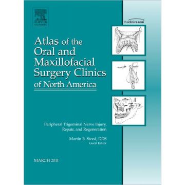 Peripheral Trigeminal Nerve Injury, Repair, and Regeneration, An Issue of Atlas of the Oral and Maxillofacial Surgery Clinics   [Steed - Elsevier Science]