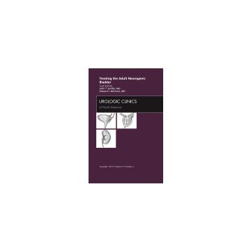 Treating the Adult Neurogenic Bladder, An Issue of Urologic Clinics