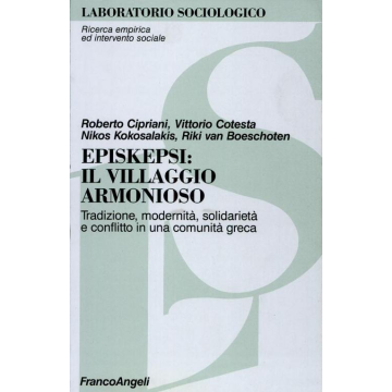 Episkepsi: Il Villaggio Armonioso. Tradizione, Modernita, Solidarieta' E Conflitto In Una Comunita' Greca - Cipriani; Cotesta; Kokosalakis; Van Boeschoten - Franco Angeli - 9788846413598