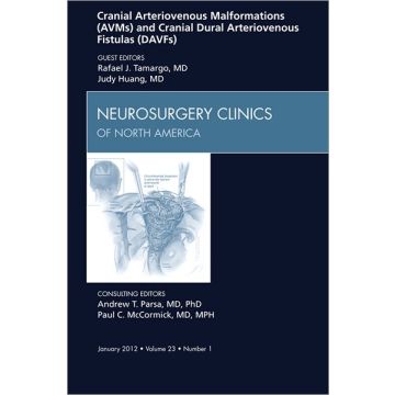 Cranial Arteriovenous Malformations (AVMs) and Cranial Dural Arteriovenous Fistulas (DAVFs), An Issue of Neurosurgery Clinics  [Tamargo  - Elsevier Science]