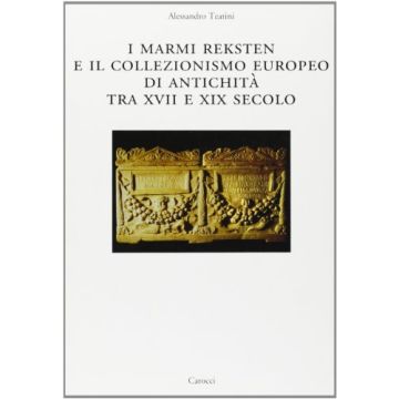 I marmi Reksten e il collezionismo europeo di antichità tra XVII e XIX secolo