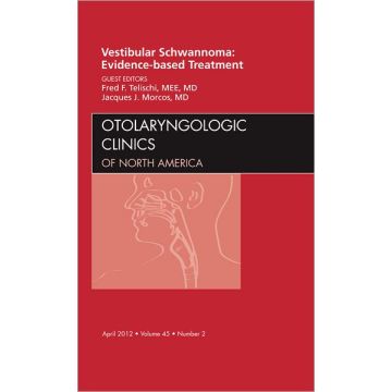 Vestibular Schwannoma: Evidence-based Treatment, An Issue of Otolaryngologic Clinics   [Telischi  - Elsevier Science]