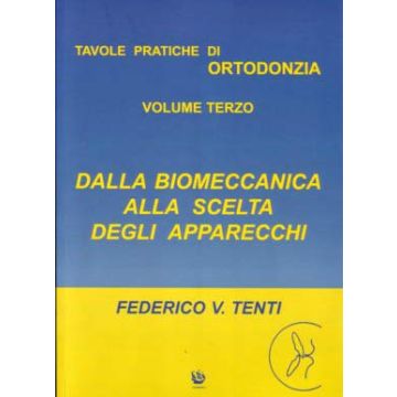 Tavole pratiche di Ortodonzia Vol. 3 - Dalla Biomeccanica alla scelta degli apparecchi