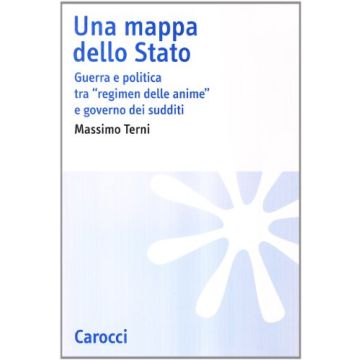 Una mappa dello stato. Guerra e politica tra "regimen delle anime" e governo dei sudditi