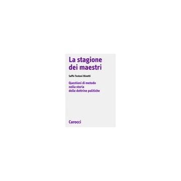 La Stagione Dei Maestri. Questioni Di Metodo Nella Storia Delle Dottrine Politiche 