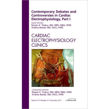 Contemporary Debates and Controversies in Cardiac Electrophysiology, Part I, An Issue of Cardiac Electrophysiology Clinics [Thakur - Elsevier Science]