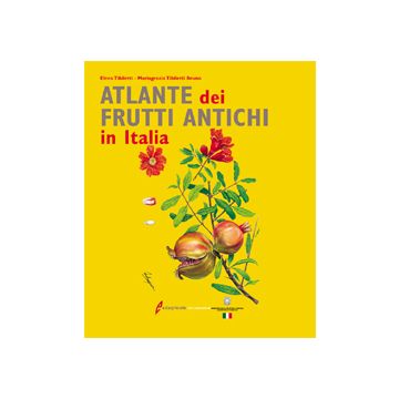 Atlante dei frutti antichi in Italia. 1/Ed. [Tibiletti E. - Edagricole]