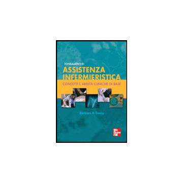 Fondamenti di assistenza infermieristica - Concetti e abilità cliniche di base