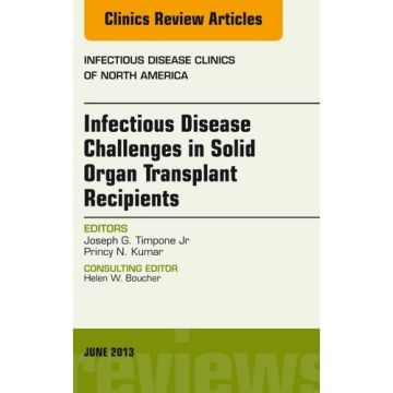 Infectious Disease Challenges in Solid Organ Transplant Recipients, an Issue of Infectious Disease Clinics   [Timpone  - Elsevier Science]     