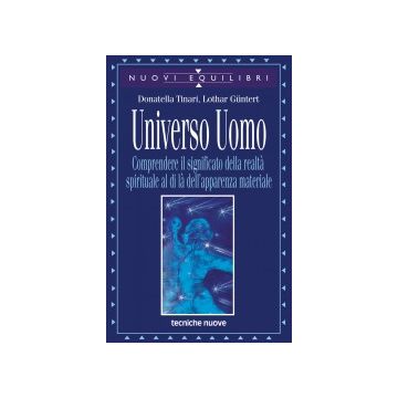 Universo Uomo. Comprendere Il Significato Della Realta' Spirituale Al Di La' Dell'apparenza Materiale