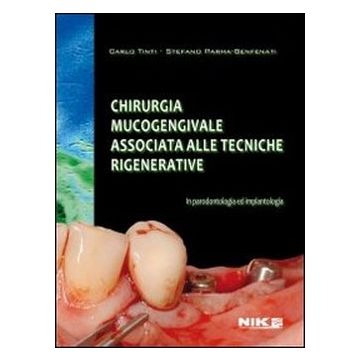 Chirurgia Mucogengivale associata alle tecniche rigenerative in Parodontologia ed Implantologia   [Tinti - Nike Edizioni]