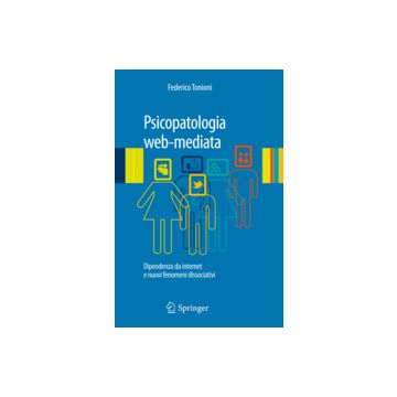 Psicopatologia web-mediata - Dipendenza da internet e nuovi fenomeni dissociativi   [Tonioni  - Springer Verlag]    