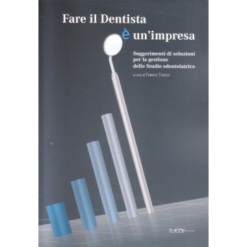 Fare il Dentista è un impresa. Suggerimenti di soluzioni per la gestione dello Studio odontoiatrico