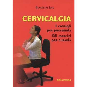 Cervicalgia - I consigli per prevenirla - Gli esercizi per curarla    [Toso - Edi Ermes]