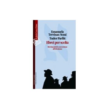 Ebrei per scelta - Movimenti di conversione all’ebraismo  [Trevisan  - Cortina Raffaello]