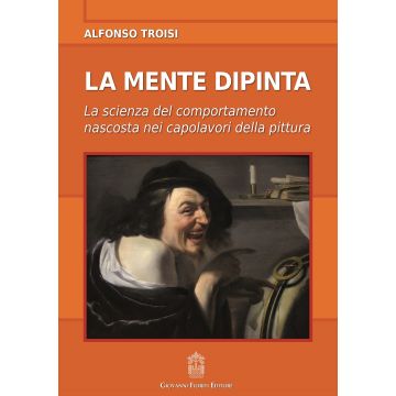 La mente dipinta. La scienza del comportamento nascosta nei capolavori della pittura   [Troisi - Giovanni Fioriti Editore]