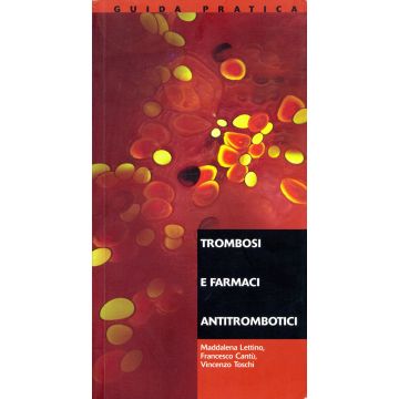 Trombosi E Farmaci Antitrombotici - Maddalena Lettino; Francesco Cantù; Vincenzo Toschi - Editori Vari - TROMBOSILETT