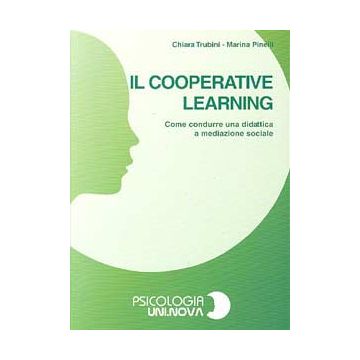 Il cooperative learning - Come condurre una didattica a mediazione sociale