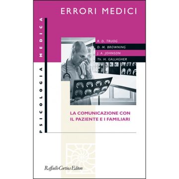 Errori medici - La comunicazione con il paziente e i familiari   [Truog - Cortina Raffaello]