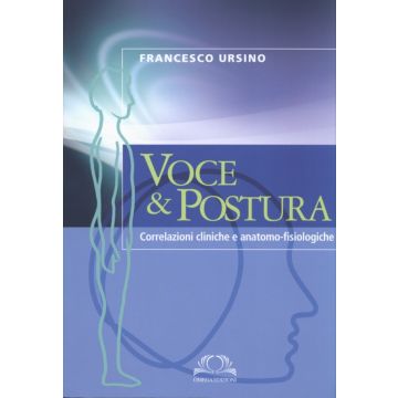 Voce e Postura - Correlazioni cliniche e anatomo-fisiologiche  [Ursino  - Omega Edizioni]