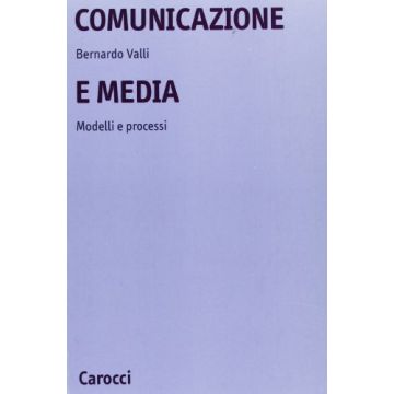Comunicazione E Media. Modelli E Processi