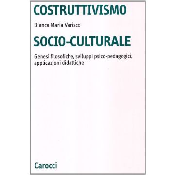Costruttivismo socio-culturale. Genesi filosofiche, sviluppi psico-pedagogici, applicazioni didattiche