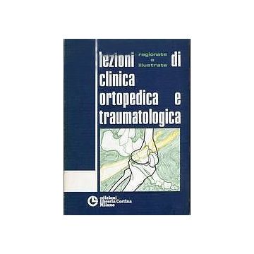 Lezioni Di Clinica Ortopedica E Traumatologia. Ragionate E Illustrate - Pietrogrande Vincenzo - Cortina Libreria Milano - 465148