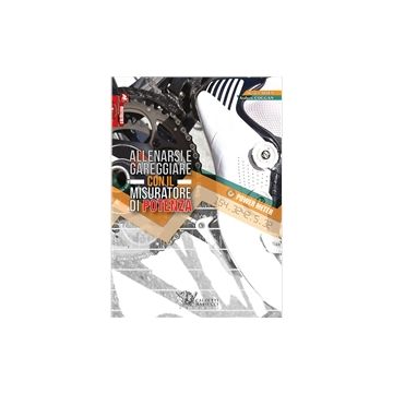 9788860283764 Allenarsi e gareggiare con il misuratore di potenza Allen Hunter; Coggan Andrew Calzetti e Mariucci