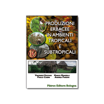 Produzioni erbacee in ambienti tropicali e subtropicali  [Vecchio; Manzelli; Casini - Patron Editore]