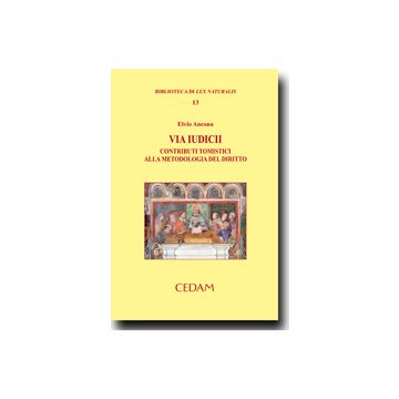 Via Iudicii. Contributi Tomistici Alla Metodologia Del Diritto - Ancona Elvio - Cedam - 9788813332280