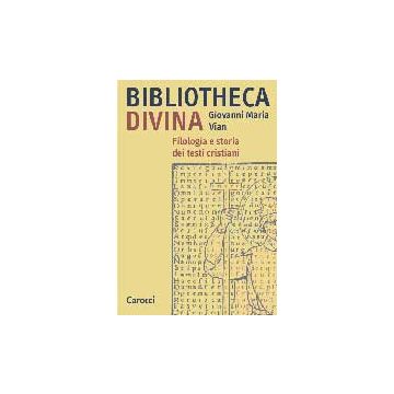 Bibliotheca Divina. Filologia E Storia Dei Testi Cristiani