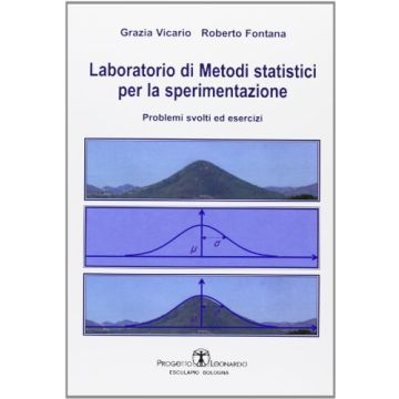 Laboratorio Di Metodi Statistici Per La Sperimentazione. Problemi Svolti Ed Esercizi