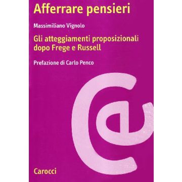 Afferrare pensieri. Gli atteggiamenti proposizionali dopo Frege e Russell