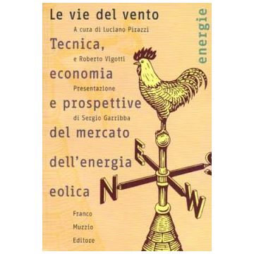 Le vie del vento. Tecnica, economia e prospettive del mercato dell'energia eolica   [Vigotti; Pirazzi - Muzzio Editore]