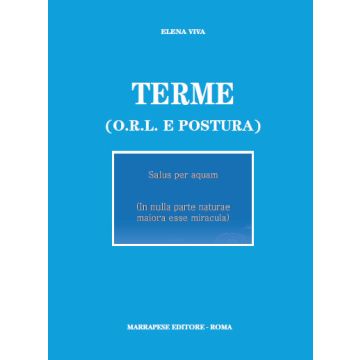 Terme - ORL e Postura - Salus per aquam - In nulla parte naturae maiora esse miracula [Viva - Marrapese Edizioni]