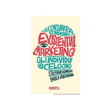 existential-marketing-i-consumatori-comprano-gli-individui-scelgono-iabichino-paolo-gnasso-stefano-hoepli-9788820362867