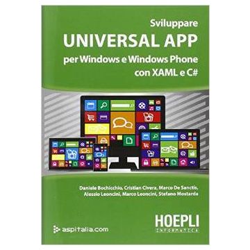 Sviluppare Universal App Per Windows E Windows Phone Con Xaml E C# - Bochicchio - Hoepli - 9788820365516 - Programmazione Di Computer Palmari, Programmazione Windows