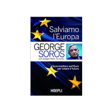 salviamo-l-europa-scommettere-sull-euro-per-creare-il-futuro-soros-george-schmitz-gregor-p-hoepli-9788820362799