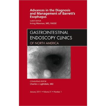 Advances in the Diagnosis and Management of Barrett's Esophagus, An Issue of Gastrointestinal Endoscopy Clinics