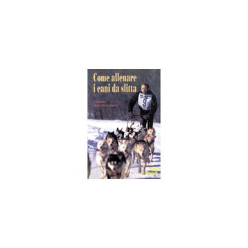 Come allenare i cani da slitta   [Welch - Edizioni Cinque]
