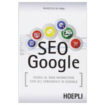 seo-google-guida-al-web-marketing-con-gli-strumenti-di-google-de-nobili-francesco-hoepli-9788820362928