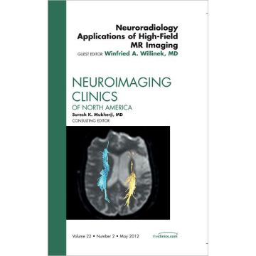 Neuroradiology Applications of High-Field MR Imaging, An Issue of Neuroimaging Clinics  [Willinek  - Elsevier Science]